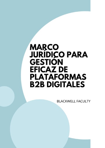 MARCO JURÍDICO PARA GESTIÓN EFICAZ DE PLATAFORMAS B2B DIGITALES