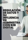 REGULACIÓN DE DATOS Y SU INFLUENCIA EN ADMINISTRACIÓN B2B DIGITAL