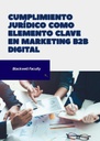CUMPLIMIENTO JURÍDICO COMO ELEMENTO CLAVE EN MARKETING B2B DIGITAL