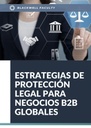 ESTRATEGIAS DE PROTECCIÓN LEGAL PARA NEGOCIOS B2B GLOBALES