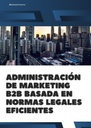 ADMINISTRACIÓN DE MARKETING B2B BASADA EN NORMAS LEGALES EFICIENTES