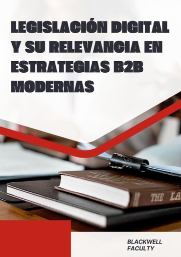 LEGISLACIÓN DIGITAL Y SU RELEVANCIA EN ESTRATEGIAS B2B MODERNAS