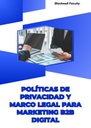 POLÍTICAS DE PRIVACIDAD Y MARCO LEGAL PARA MARKETING B2B DIGITAL