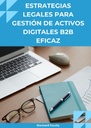 ESTRATEGIAS LEGALES PARA GESTIÓN DE ACTIVOS DIGITALES B2B EFICAZ