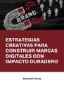 ESTRATEGIAS CREATIVAS PARA CONSTRUIR MARCAS DIGITALES CON IMPACTO DURADERO