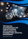 TÉCNICAS AVANZADAS DE CREATIVIDAD APLICADAS AL MARKETING DIGITAL MODERNO