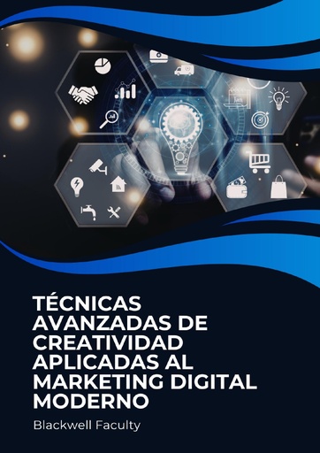TÉCNICAS AVANZADAS DE CREATIVIDAD APLICADAS AL MARKETING DIGITAL MODERNO