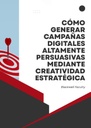 CÓMO GENERAR CAMPAÑAS DIGITALES ALTAMENTE PERSUASIVAS MEDIANTE CREATIVIDAD ESTRATÉGICA
