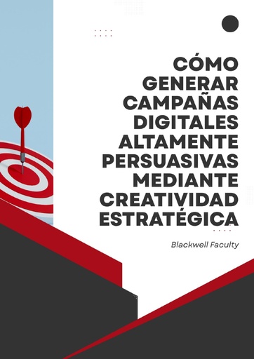 CÓMO GENERAR CAMPAÑAS DIGITALES ALTAMENTE PERSUASIVAS MEDIANTE CREATIVIDAD ESTRATÉGICA