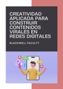 CREATIVIDAD APLICADA PARA CONSTRUIR CONTENIDOS VIRALES EN REDES DIGITALES