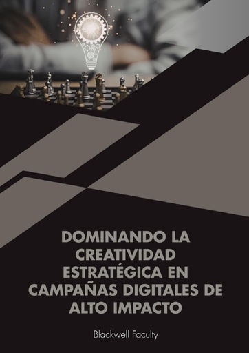DOMINANDO LA CREATIVIDAD ESTRATÉGICA EN CAMPAÑAS DIGITALES DE ALTO IMPACTO