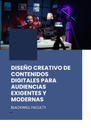 DISEÑO CREATIVO DE CONTENIDOS DIGITALES PARA AUDIENCIAS EXIGENTES Y MODERNAS