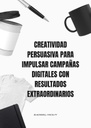 CREATIVIDAD PERSUASIVA PARA IMPULSAR CAMPAÑAS DIGITALES CON RESULTADOS EXTRAORDINARIOS