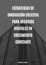 ESTRATEGIAS DE INNOVACIÓN CREATIVA PARA NEGOCIOS DIGITALES EN CRECIMIENTO CONSTANTE