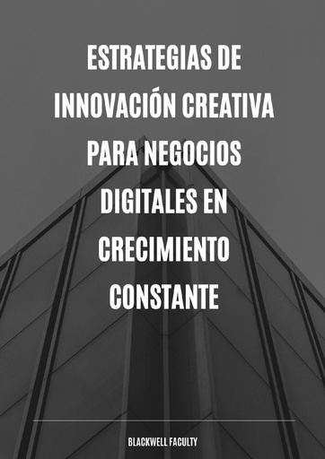 ESTRATEGIAS DE INNOVACIÓN CREATIVA PARA NEGOCIOS DIGITALES EN CRECIMIENTO CONSTANTE