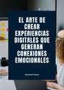EL ARTE DE CREAR EXPERIENCIAS DIGITALES QUE GENERAN CONEXIONES EMOCIONALES