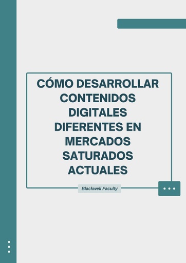 CÓMO DESARROLLAR CONTENIDOS DIGITALES DIFERENTES EN MERCADOS SATURADOS ACTUALES