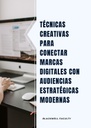 TÉCNICAS CREATIVAS PARA CONECTAR MARCAS DIGITALES CON AUDIENCIAS ESTRATÉGICAS MODERNAS