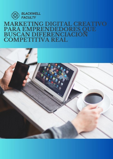 MARKETING DIGITAL CREATIVO PARA EMPRENDEDORES QUE BUSCAN DIFERENCIACIÓN COMPETITIVA REAL