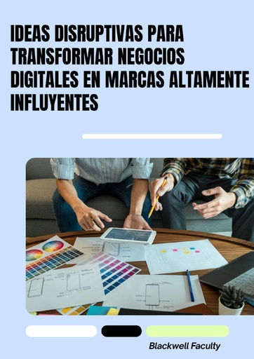 IDEAS DISRUPTIVAS PARA TRANSFORMAR NEGOCIOS DIGITALES EN MARCAS ALTAMENTE INFLUYENTES