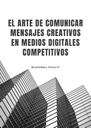 EL ARTE DE COMUNICAR MENSAJES CREATIVOS EN MEDIOS DIGITALES COMPETITIVOS