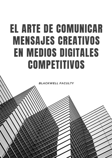 EL ARTE DE COMUNICAR MENSAJES CREATIVOS EN MEDIOS DIGITALES COMPETITIVOS