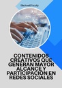 CONTENIDOS CREATIVOS QUE GENERAN MAYOR ALCANCE Y PARTICIPACIÓN EN REDES SOCIALES