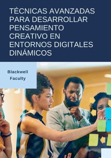 TÉCNICAS AVANZADAS PARA DESARROLLAR PENSAMIENTO CREATIVO EN ENTORNOS DIGITALES DINÁMICOS