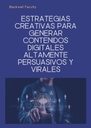 ESTRATEGIAS CREATIVAS PARA GENERAR CONTENIDOS DIGITALES ALTAMENTE PERSUASIVOS Y VIRALES