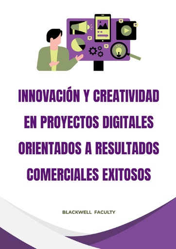 INNOVACIÓN Y CREATIVIDAD EN PROYECTOS DIGITALES ORIENTADOS A RESULTADOS COMERCIALES EXITOSOS