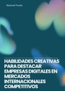 HABILIDADES CREATIVAS PARA DESTACAR EMPRESAS DIGITALES EN MERCADOS INTERNACIONALES COMPETITIVOS