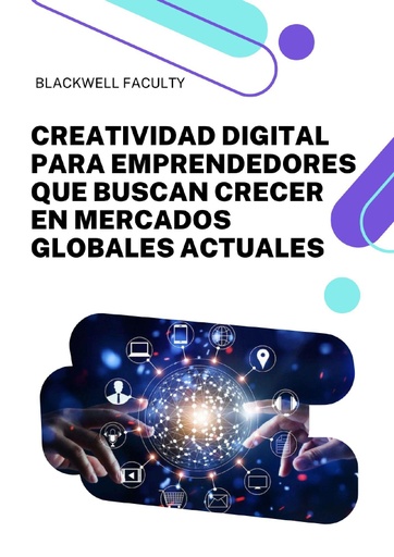 CREATIVIDAD DIGITAL PARA EMPRENDEDORES QUE BUSCAN CRECER EN MERCADOS GLOBALES ACTUALES