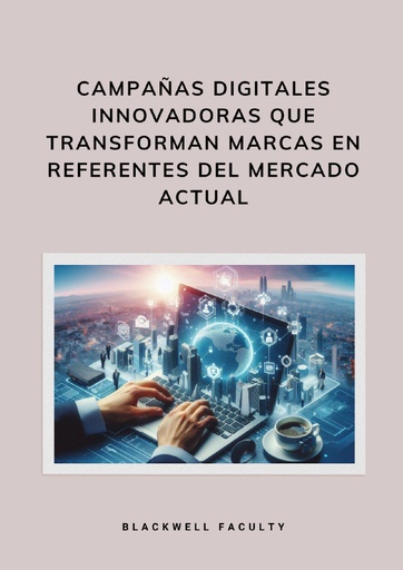 CAMPAÑAS DIGITALES INNOVADORAS QUE TRANSFORMAN MARCAS EN REFERENTES DEL MERCADO ACTUAL