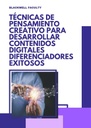 TÉCNICAS DE PENSAMIENTO CREATIVO PARA DESARROLLAR CONTENIDOS DIGITALES DIFERENCIADORES EXITOSOS