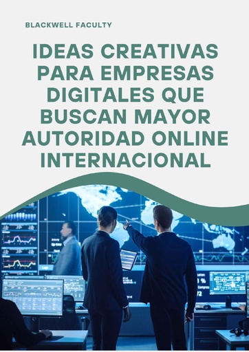 IDEAS CREATIVAS PARA EMPRESAS DIGITALES QUE BUSCAN MAYOR AUTORIDAD ONLINE INTERNACIONAL