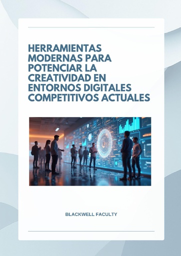 HERRAMIENTAS MODERNAS PARA POTENCIAR LA CREATIVIDAD EN ENTORNOS DIGITALES COMPETITIVOS ACTUALES