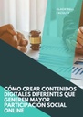 CÓMO CREAR CONTENIDOS DIGITALES DIFERENTES QUE GENEREN MAYOR PARTICIPACIÓN SOCIAL ONLINE
