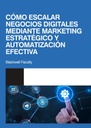 CÓMO ESCALAR NEGOCIOS DIGITALES MEDIANTE MARKETING ESTRATÉGICO Y AUTOMATIZACIÓN EFECTIVA