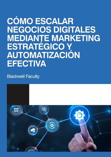CÓMO ESCALAR NEGOCIOS DIGITALES MEDIANTE MARKETING ESTRATÉGICO Y AUTOMATIZACIÓN EFECTIVA