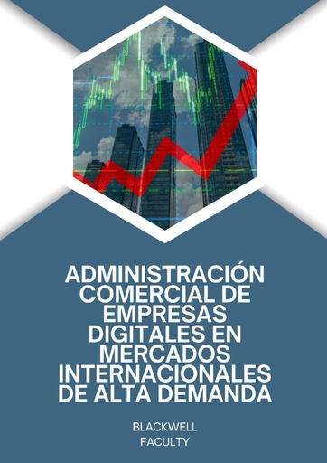 ADMINISTRACIÓN COMERCIAL DE EMPRESAS DIGITALES EN MERCADOS INTERNACIONALES DE ALTA DEMANDA