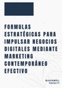 FORMULAS ESTRATÉGICAS PARA IMPULSAR NEGOCIOS DIGITALES MEDIANTE MARKETING CONTEMPORÁNEO EFECTIVO