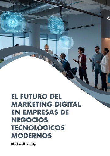 EL FUTURO DEL MARKETING DIGITAL EN EMPRESAS DE NEGOCIOS TECNOLÓGICOS MODERNOS