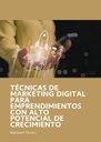 TÉCNICAS DE MARKETING DIGITAL PARA EMPRENDIMIENTOS CON ALTO POTENCIAL DE CRECIMIENTO