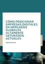 CÓMO POSICIONAR EMPRESAS DIGITALES EN MERCADOS GLOBALES ALTAMENTE SATURADOS ACTUALES