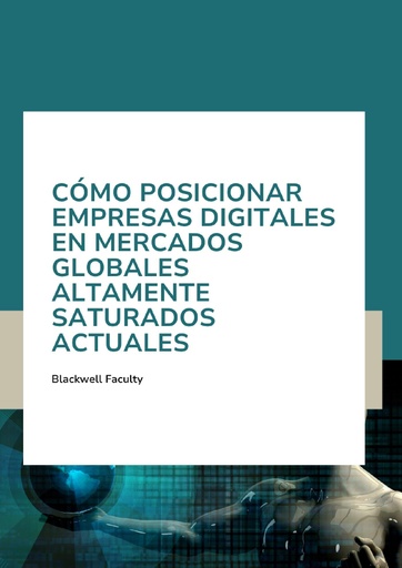 CÓMO POSICIONAR EMPRESAS DIGITALES EN MERCADOS GLOBALES ALTAMENTE SATURADOS ACTUALES