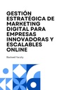 GESTIÓN ESTRATÉGICA DE MARKETING DIGITAL PARA EMPRESAS INNOVADORAS Y ESCALABLES ONLINE