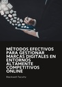 MÉTODOS EFECTIVOS PARA GESTIONAR MARCAS DIGITALES EN ENTORNOS ALTAMENTE COMPETITIVOS ONLINE