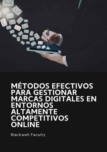MÉTODOS EFECTIVOS PARA GESTIONAR MARCAS DIGITALES EN ENTORNOS ALTAMENTE COMPETITIVOS ONLINE