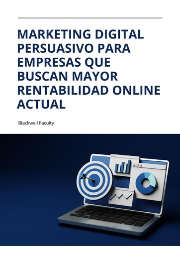 MARKETING DIGITAL PERSUASIVO PARA EMPRESAS QUE BUSCAN MAYOR RENTABILIDAD ONLINE ACTUAL