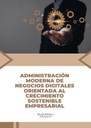 ADMINISTRACIÓN MODERNA DE NEGOCIOS DIGITALES ORIENTADA AL CRECIMIENTO SOSTENIBLE EMPRESARIAL
